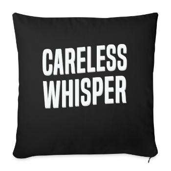 Careless Whisper - Throw Pillow Cover 17.5” x 17.5” - black - Front
