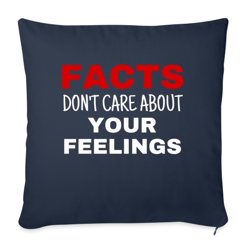 Facts Don't Care About Your Feelings - Throw Pillow Cover 17.5” x 17.5”