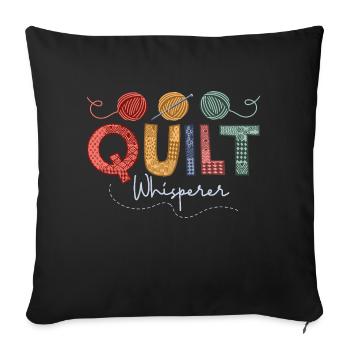 Quilt Whisperer Quilter Quilting - Throw Pillow Cover 17.5” x 17.5” - black - Front