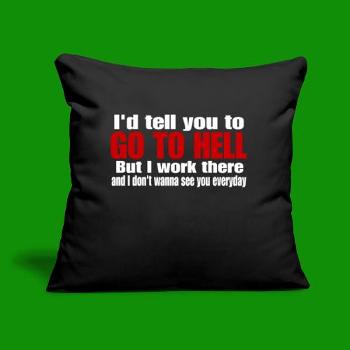 Go To Hell - I Work There - Throw Pillow Cover 17.5” x 17.5”