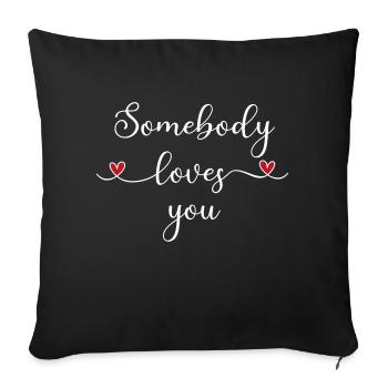Somebody loves you - Throw Pillow Cover 17.5” x 17.5” - black - Front