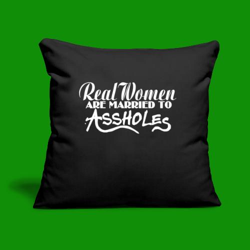 Real Women Marry A$$holes - Throw Pillow Cover 17.5” x 17.5”