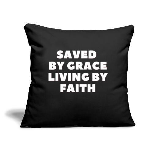 Saved By Grace Living By Faith - Throw Pillow Cover 17.5” x 17.5”