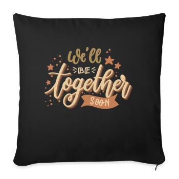 We'll be together soon - Throw Pillow Cover 17.5” x 17.5” - black - Front