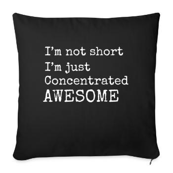 I m not short I m just concentrated awesome - Throw Pillow Cover 17.5” x 17.5” - black - Front