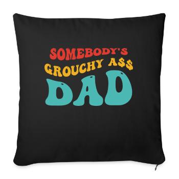 SOMEBODY'S GROUCHY A$$ DAD - Throw Pillow Cover 17.5” x 17.5” - black - Front