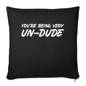 You re Being Very Un Dude - Throw Pillow Cover 17.5” x 17.5” - black - Front