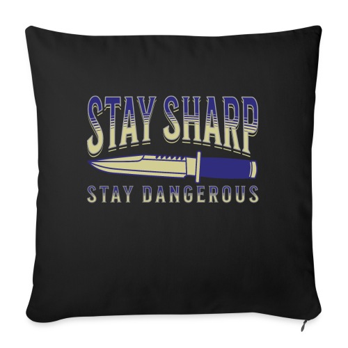 Stay Sharp Stay Dangerous - Throw Pillow Cover 17.5” x 17.5”