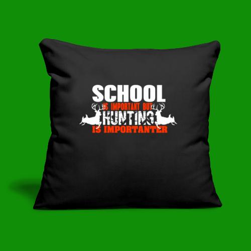 Hunting is Importanter - Throw Pillow Cover 17.5” x 17.5”