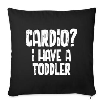 Cardio I Have A Toddler - Throw Pillow Cover 17.5” x 17.5” - black - Front