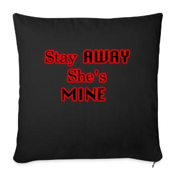 Stay AWAY She's MINE - Throw Pillow Cover 17.5” x 17.5” - black - Front