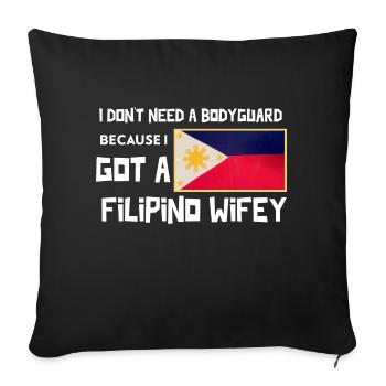 I don’t need a bodyguard because I have a Filipino - Throw Pillow Cover 17.5” x 17.5” - black - Front