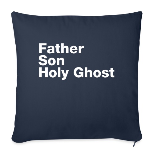 Father Son Holy Ghost - Throw Pillow Cover 17.5” x 17.5”