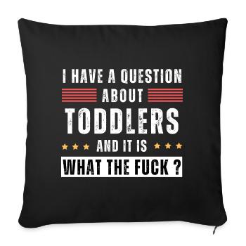 Toddler. Education. What the hell. Funny saying - Throw Pillow Cover 17.5” x 17.5” - black - Front