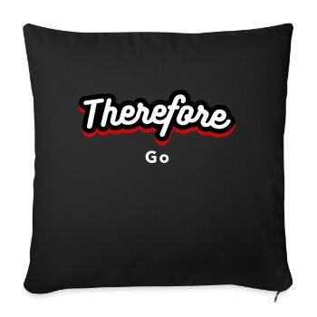 Therefore go - Throw Pillow Cover 17.5” x 17.5” - black - Front