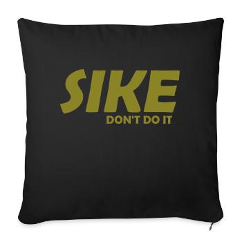 Sike Don't Do It Apparel - Throw Pillow Cover 17.5” x 17.5” - black - Front