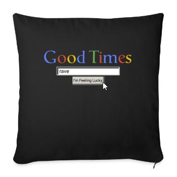 Good Times Rave - Throw Pillow Cover 17.5” x 17.5” - black - Front