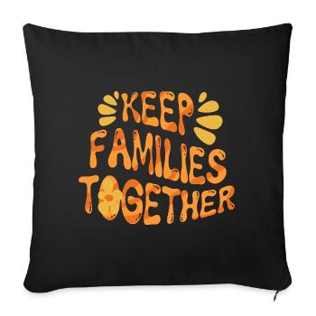 Humanity Equality Keep Families Together - Throw Pillow Cover 17.5” x 17.5” - black - Front