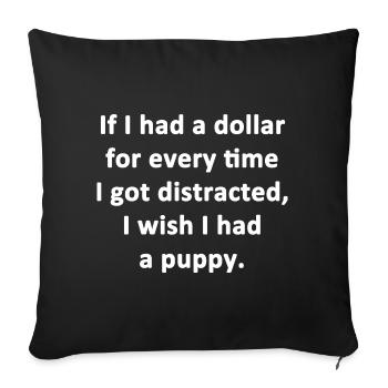 I Wish I Had a Puppy - Throw Pillow Cover 17.5” x 17.5” - black - Front