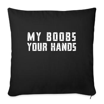 MY BOOBS YOUR HANDS - Throw Pillow Cover 17.5” x 17.5” - black - Front