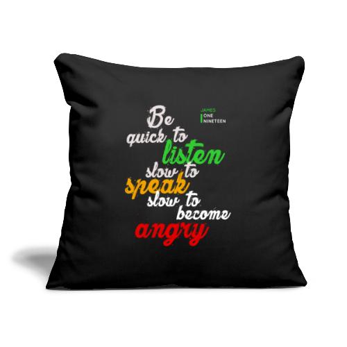 Be quick to listen - Throw Pillow Cover 17.5” x 17.5”