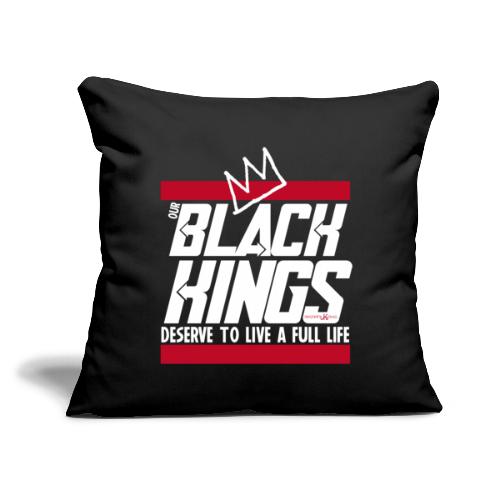 Our Black Kings Deserve To Live A Full Life - Throw Pillow Cover 17.5” x 17.5”