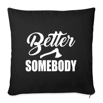 Better Ax Somebody - Throw Pillow Cover 17.5” x 17.5” - black - Front