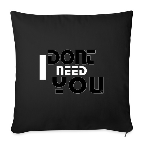 IDONTNEEDYOUb w - Throw Pillow Cover 17.5” x 17.5”