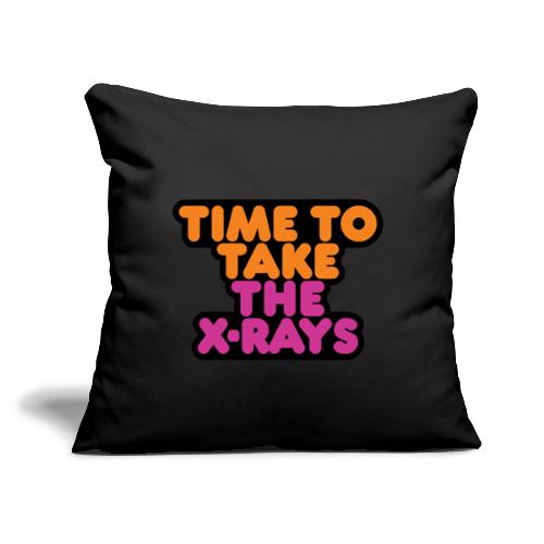 Time to Take the X-rays - Throw Pillow Cover 17.5” x 17.5”