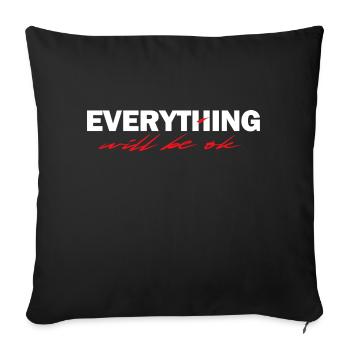 Everything Will Be OK - Throw Pillow Cover 17.5” x 17.5” - black - Front