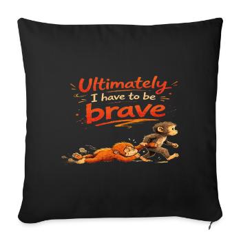 Ultimately I Have To Be Brave funny monkey - Throw Pillow Cover 17.5” x 17.5” - black - Front