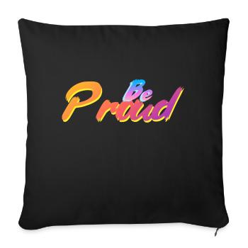 Be Proud - Throw Pillow Cover 17.5” x 17.5” - black - Front