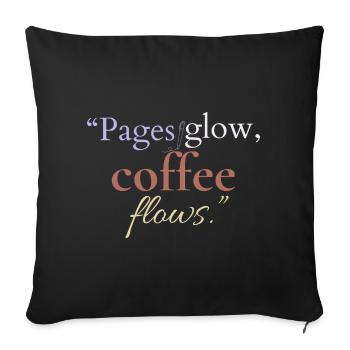 Pages Glow Coffee Flows - Throw Pillow Cover 17.5” x 17.5” - black - Front