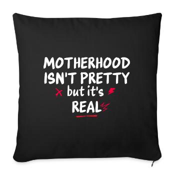 Motherhood Isn't Pretty, It's Real - Throw Pillow Cover 17.5” x 17.5” - black - Front
