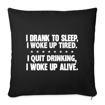 Drank To Sleep Woke Up Alive Sober Transformation - Throw Pillow Cover 17.5” x 17.5” - black - Front