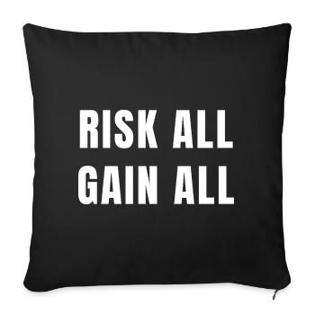 Risk All Gain All Success Power Ambition Mindset - Throw Pillow Cover 17.5” x 17.5” - black - Front