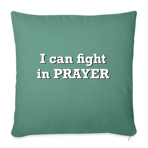 Freedom Now: I can fight in PRAYER - Throw Pillow Cover 17.5” x 17.5”