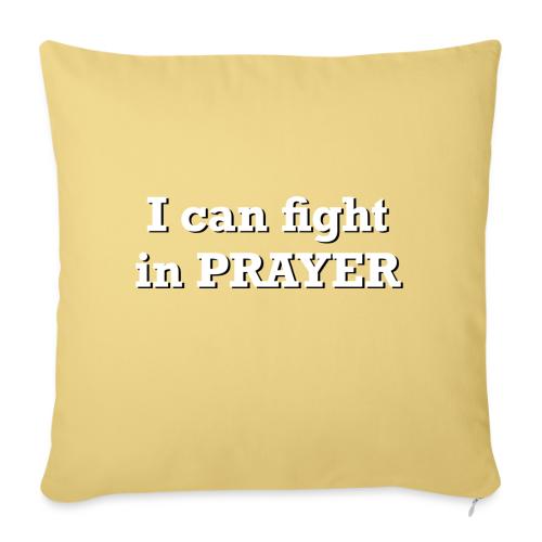 Freedom Now: I can fight in PRAYER - Throw Pillow Cover 17.5” x 17.5”