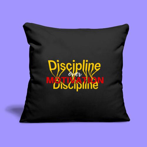 Discipline Over Motivation - Throw Pillow Cover 17.5” x 17.5”