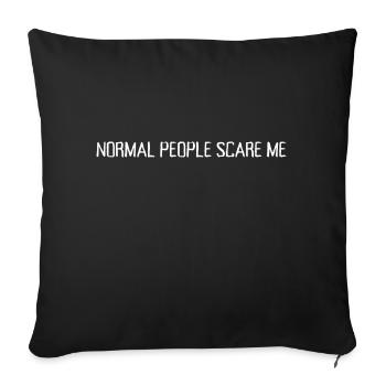 Normal People Scare Me - Throw Pillow Cover 17.5” x 17.5” - black - Front