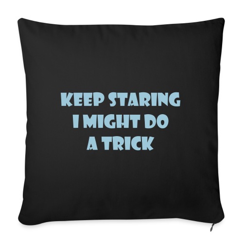 Keep staring might do sexy trick in my wheelchair - Throw Pillow Cover 17.5” x 17.5”