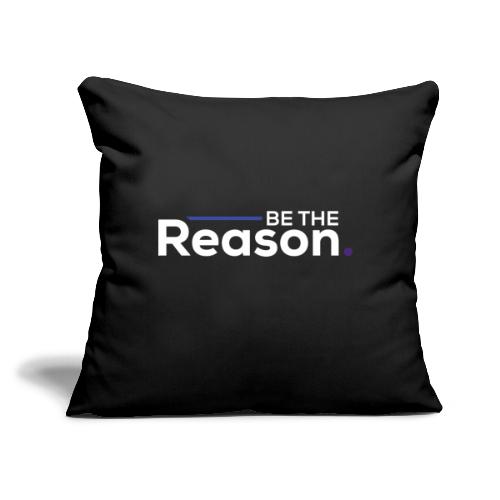 Be the Reason Logo (White) - Throw Pillow Cover 17.5” x 17.5”