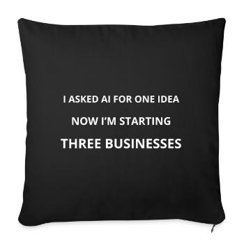 I Asked AI for One Idea - Throw Pillow Cover 17.5” x 17.5” - black - Front