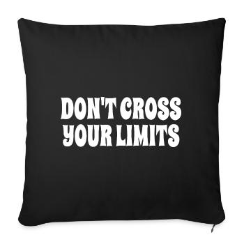 Dont Cross Your Limits Typography - Throw Pillow Cover 17.5” x 17.5” - black - Front
