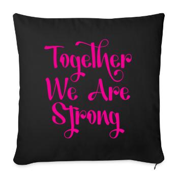 together we are strong - Throw Pillow Cover 17.5” x 17.5” - black - Front