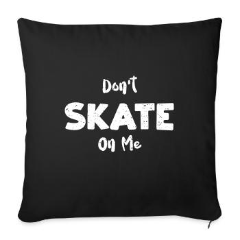 Don't Skate On Me - Skating - Throw Pillow Cover 17.5” x 17.5” - black - Front