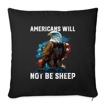 Americans Will Not Be Sheep Patriotism 4th Of - Throw Pillow Cover 17.5” x 17.5” - black - Front