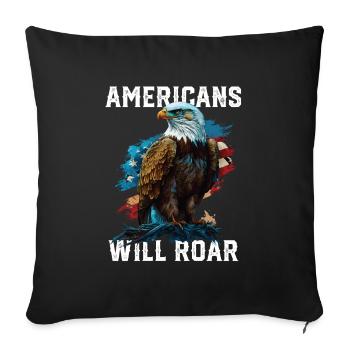 Americans Will Roar American Bald Eagle America - Throw Pillow Cover 17.5” x 17.5” - black - Front
