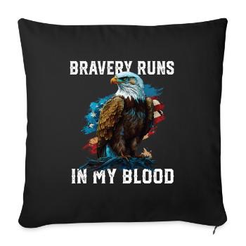 Bravery Runs In My Blood Patriotism Patriotic - Throw Pillow Cover 17.5” x 17.5” - black - Front