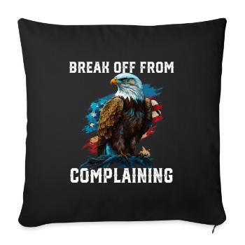 Break Off From Complaining 4th Of July America - Throw Pillow Cover 17.5” x 17.5” - black - Front